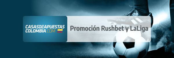 promocion de rushbet colombia y laliga. 22-1-25.